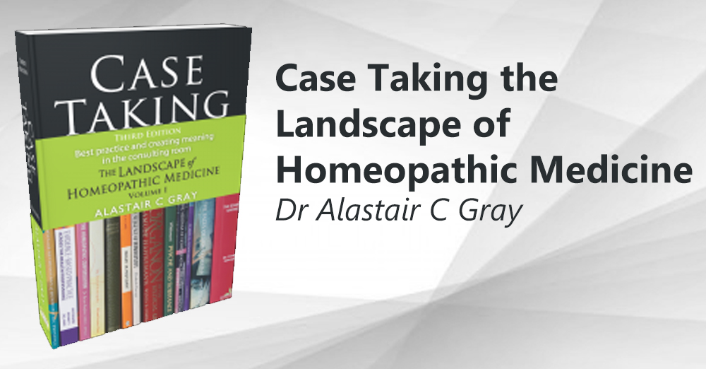 Case Taking the Landscape of Homeopathic Medicine by Alastair C Gray