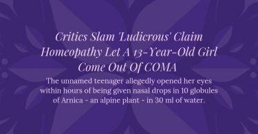 Critics Slam 'Ludicrous' Claim Homeopathy Let A 13-Year-Old Girl Come Out Of COMA
