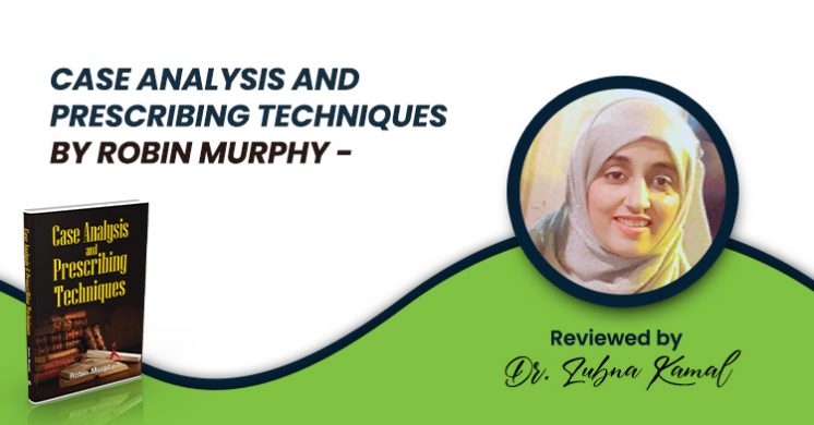 Case Analysis and Prescribing Techniques (Homeopathic Book) Reviewed by Dr Lubna Kamal