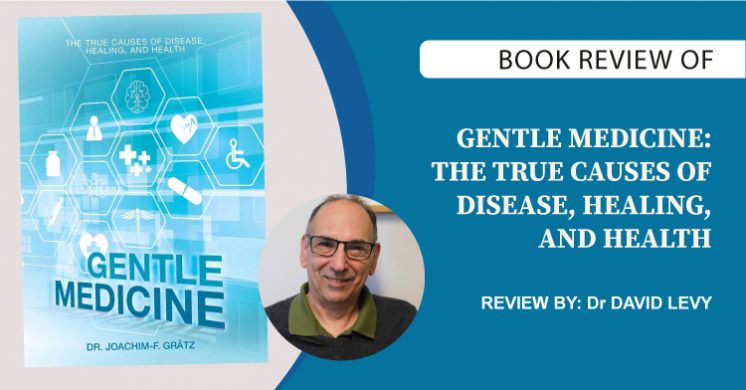 Book Review by Dr David Levy on Gentle Medicine: The True Causes of Disease, Healing, and Health