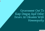 Government Out To Keep Dengue And Other Fevers At Obsolete With Homoeopathy