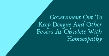 Government Out To Keep Dengue And Other Fevers At Obsolete With Homoeopathy