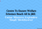 Centre To Ensure Welfare Schemes Reach All In J&K: Union Minister Gajendra Singh Shekhawat