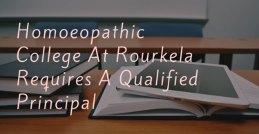 Homoeopathic College At Rourkela Requires A Qualified Principal